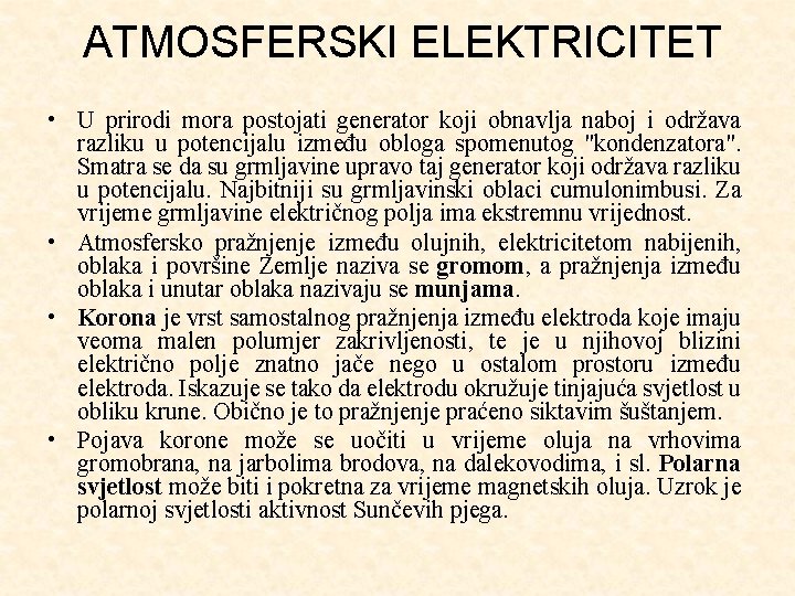 ATMOSFERSKI ELEKTRICITET • U prirodi mora postojati generator koji obnavlja naboj i održava razliku
