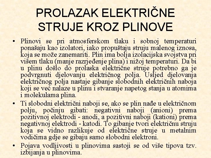 PROLAZAK ELEKTRIČNE STRUJE KROZ PLINOVE • Plinovi se pri atmosferskom tlaku i sobnoj temperaturi