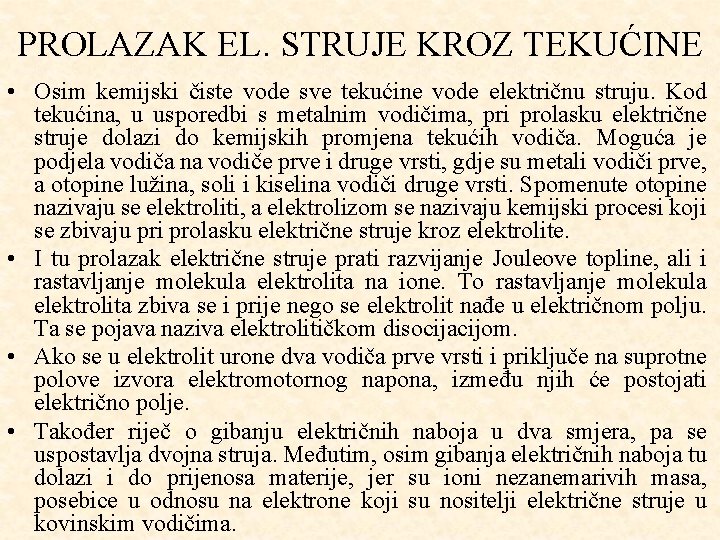 PROLAZAK EL. STRUJE KROZ TEKUĆINE • Osim kemijski čiste vode sve tekućine vode električnu