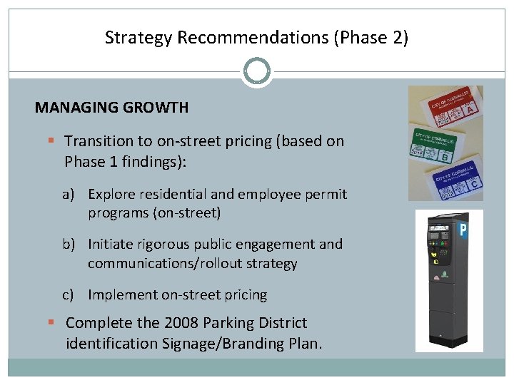 Strategy Recommendations (Phase 2) MANAGING GROWTH § Transition to on-street pricing (based on Phase