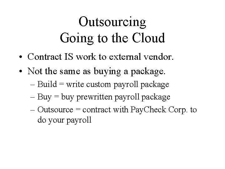 Outsourcing Going to the Cloud • Contract IS work to external vendor. • Not