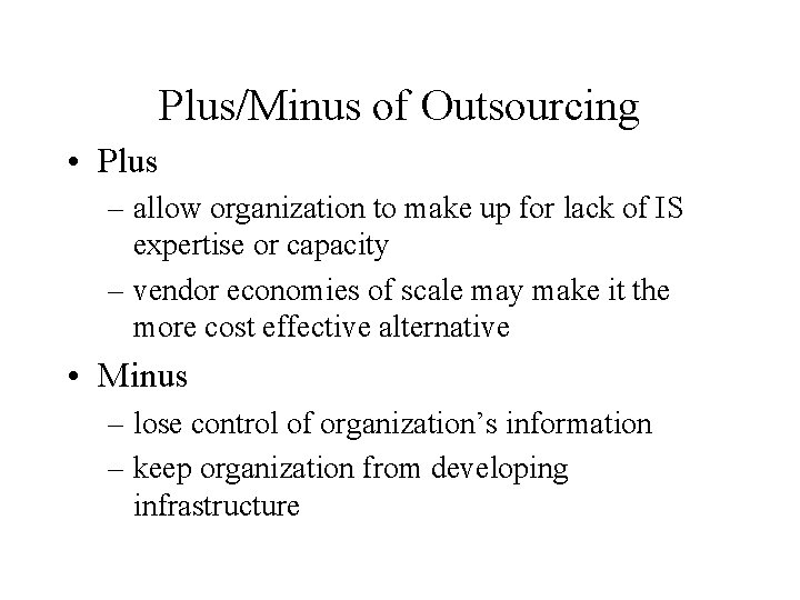 Plus/Minus of Outsourcing • Plus – allow organization to make up for lack of