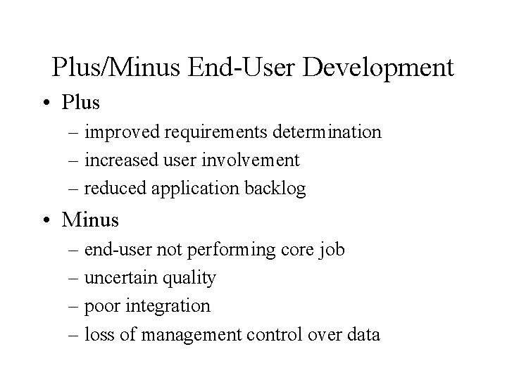 Plus/Minus End-User Development • Plus – improved requirements determination – increased user involvement –
