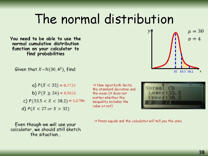 The normal distribution • Now input both limits, the standard deviation and the mean The normal distribution • Now input both limits, the standard deviation and the mean