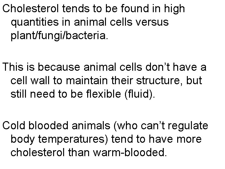 Cholesterol tends to be found in high quantities in animal cells versus plant/fungi/bacteria. This