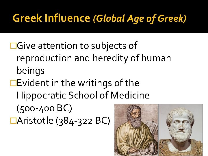 Greek Influence (Global Age of Greek) �Give attention to subjects of reproduction and heredity