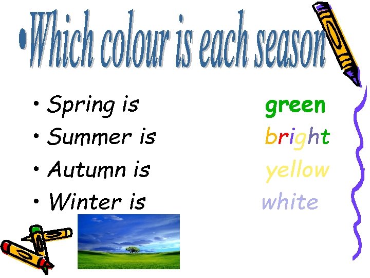  • Spring is • Summer is • Autumn is • Winter is green