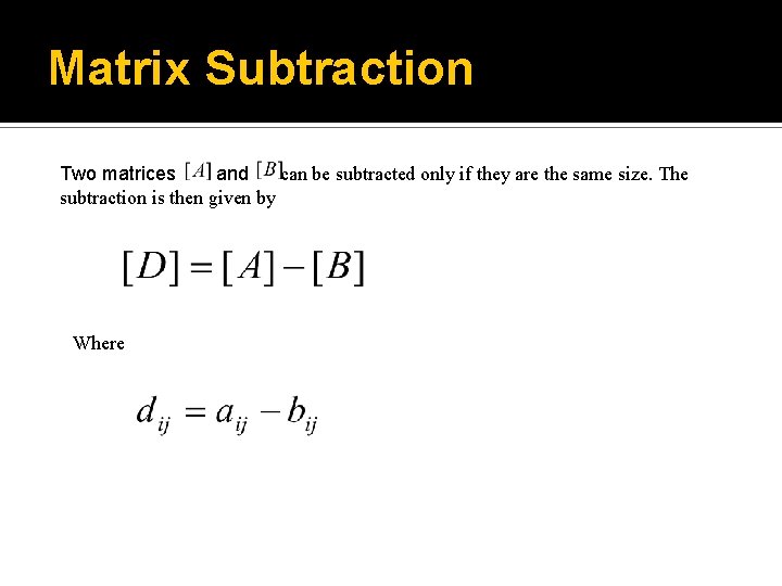 Matrix Subtraction can be subtracted only if they are the same size. The Two