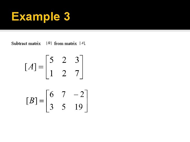 Example 3 Subtract matrix from matrix . 