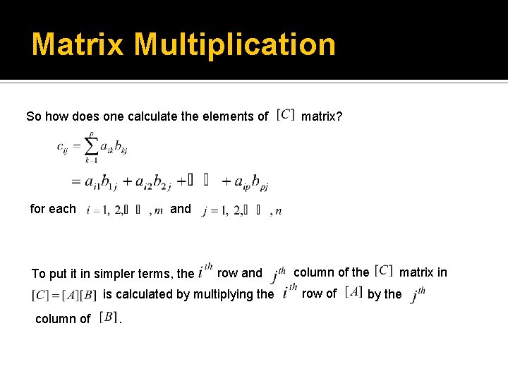 Matrix Multiplication So how does one calculate the elements of for each and To