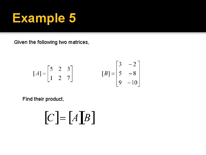 Example 5 Given the following two matrices, Find their product, 