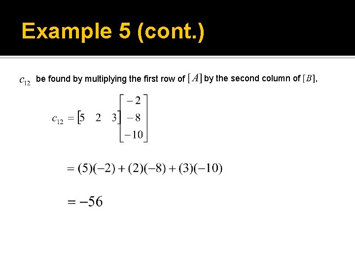 Example 5 (cont. ) be found by multiplying the first row of by the