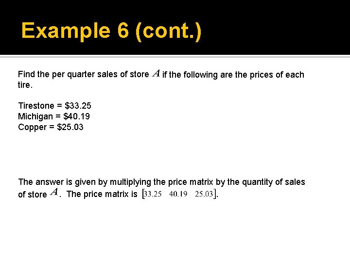 . The price matrix is Example 6 (cont. ) Find the per quarter sales