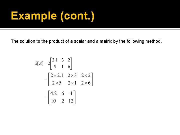 Example (cont. ) The solution to the product of a scalar and a matrix