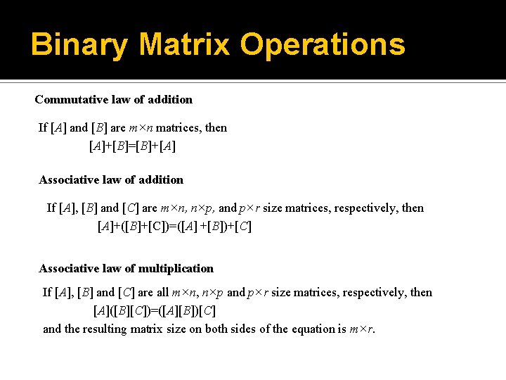 Binary Matrix Operations Commutative law of addition If [A] and [B] are m×n matrices,