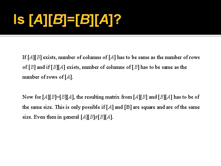 Is [A][B]=[B][A]? If [A][B] exists, number of columns of [A] has to be same