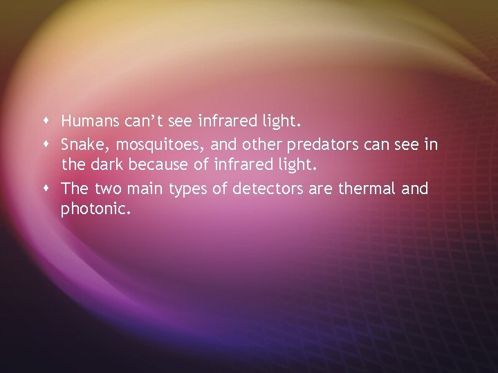 s Humans can’t see infrared light. s Snake, mosquitoes, and other predators can see