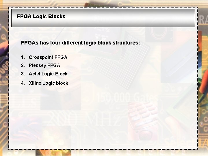 FPGA Logic Blocks FPGAs has four different logic block structures: 1. Crosspoint FPGA 2.