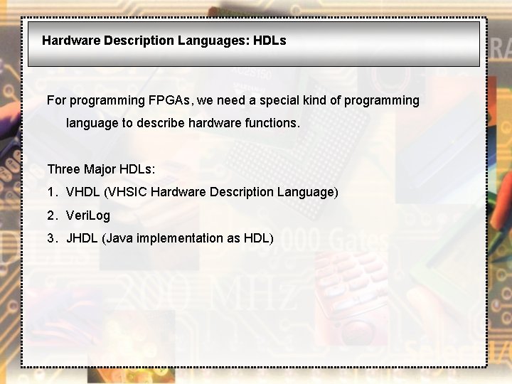 Hardware Description Languages: HDLs For programming FPGAs, we need a special kind of programming