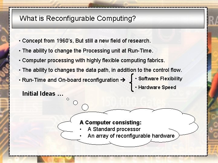 What is Reconfigurable Computing? • Concept from 1960’s, But still a new field of
