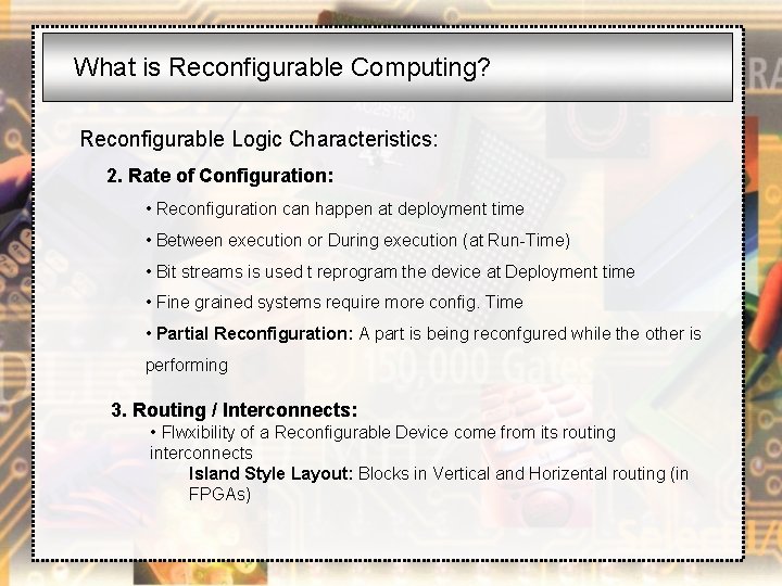 What is Reconfigurable Computing? Reconfigurable Logic Characteristics: 2. Rate of Configuration: • Reconfiguration can