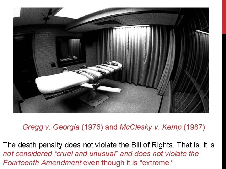 Gregg v. Georgia (1976) and Mc. Clesky v. Kemp (1987) The death penalty does