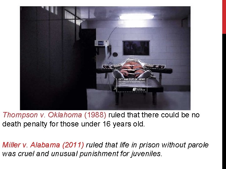 Thompson v. Oklahoma (1988) ruled that there could be no death penalty for those