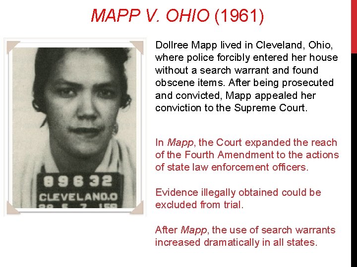 MAPP V. OHIO (1961) Dollree Mapp lived in Cleveland, Ohio, where police forcibly entered