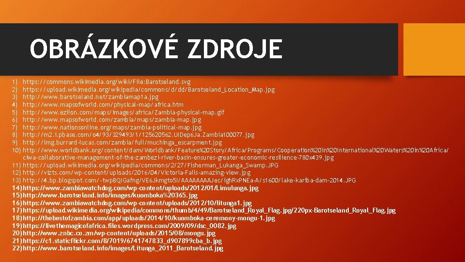 OBRÁZKOVÉ ZDROJE 1) https: //commons. wikimedia. org/wiki/File: Barotseland. svg 2) https: //upload. wikimedia. org/wikipedia/commons/d/dd/Barotseland_Location_Map.