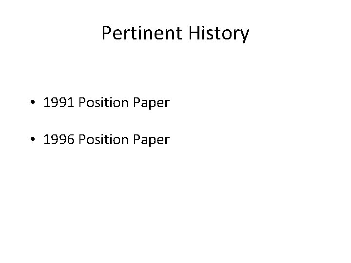 Pertinent History • 1991 Position Paper • 1996 Position Paper 
