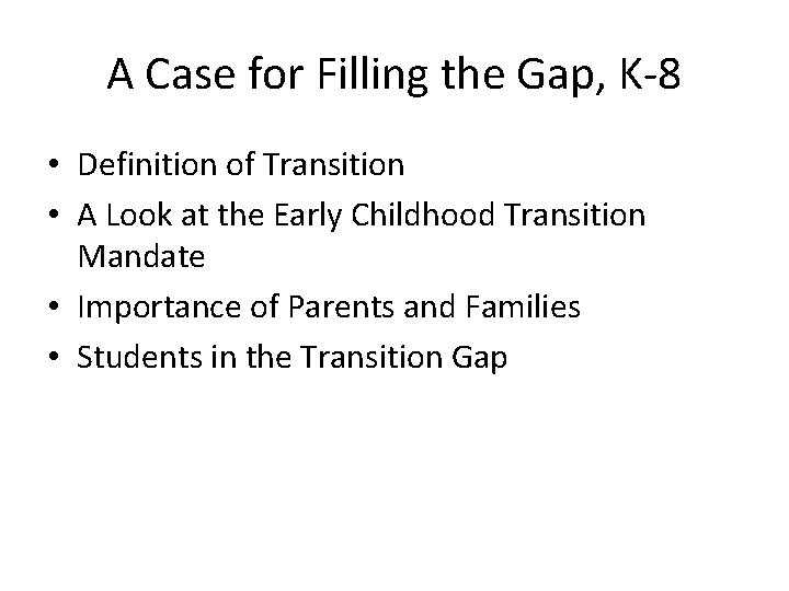 A Case for Filling the Gap, K-8 • Definition of Transition • A Look
