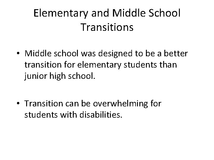 Elementary and Middle School Transitions • Middle school was designed to be a better