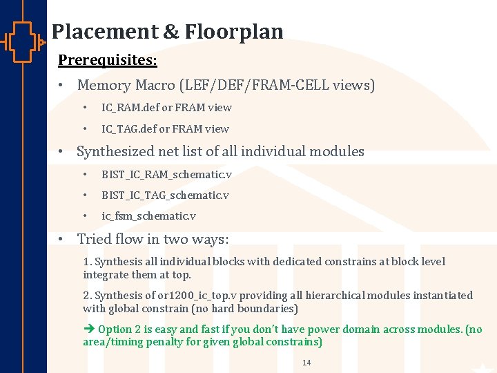 Placement & Floorplan Prerequisites: • Memory Macro (LEF/DEF/FRAM-CELL views) • IC_RAM. def or FRAM