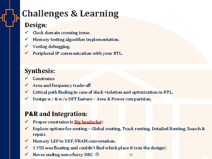 Challenges & Learning Design: ü ü Clock domain crossing issue. Memory testing algorithm implementation.