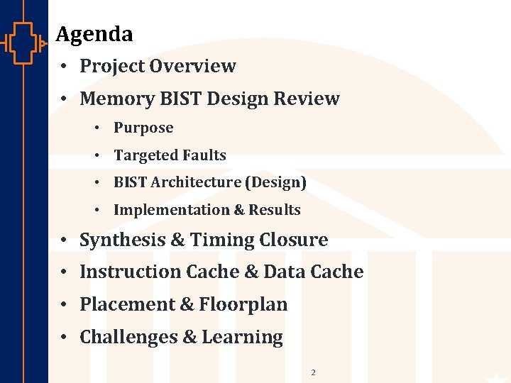 Agenda • Project Overview • Memory BIST Design Review • Purpose • Targeted Faults