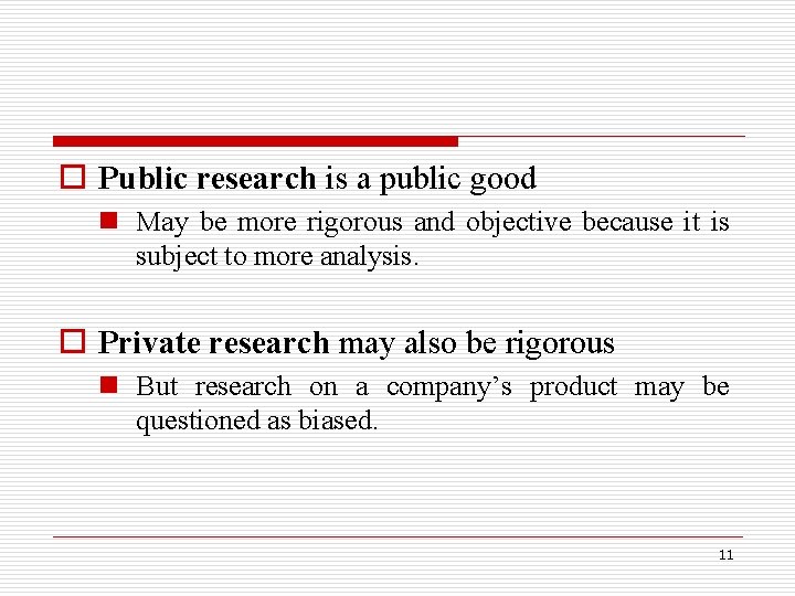 o Public research is a public good n May be more rigorous and objective o Public research is a public good n May be more rigorous and objective