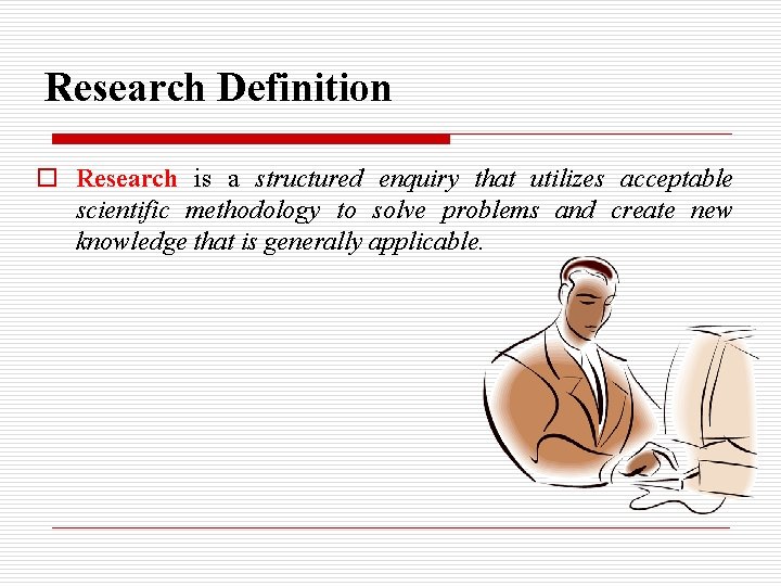 Research Definition o Research is a structured enquiry that utilizes acceptable scientific methodology to Research Definition o Research is a structured enquiry that utilizes acceptable scientific methodology to