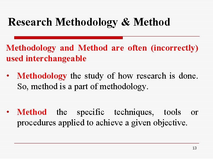 Research Methodology & Methodology and Method are often (incorrectly) used interchangeable • Methodology the Research Methodology & Methodology and Method are often (incorrectly) used interchangeable • Methodology the