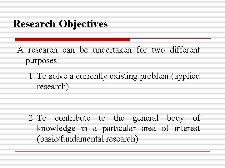 Research Objectives A research can be undertaken for two different purposes: 1. To solve Research Objectives A research can be undertaken for two different purposes: 1. To solve