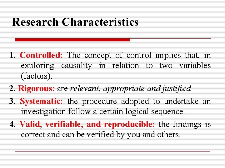 Research Characteristics 1. Controlled: The concept of control implies that, in exploring causality in Research Characteristics 1. Controlled: The concept of control implies that, in exploring causality in