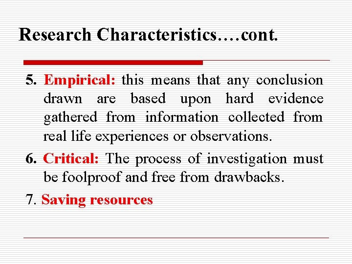 Research Characteristics…. cont. 5. Empirical: this means that any conclusion drawn are based upon Research Characteristics…. cont. 5. Empirical: this means that any conclusion drawn are based upon