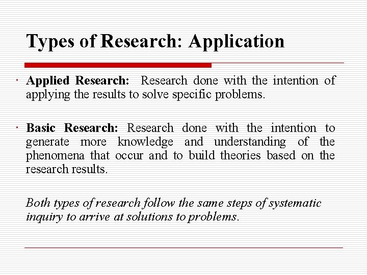 Types of Research: Application Applied Research: Research done with the intention of applying the Types of Research: Application Applied Research: Research done with the intention of applying the