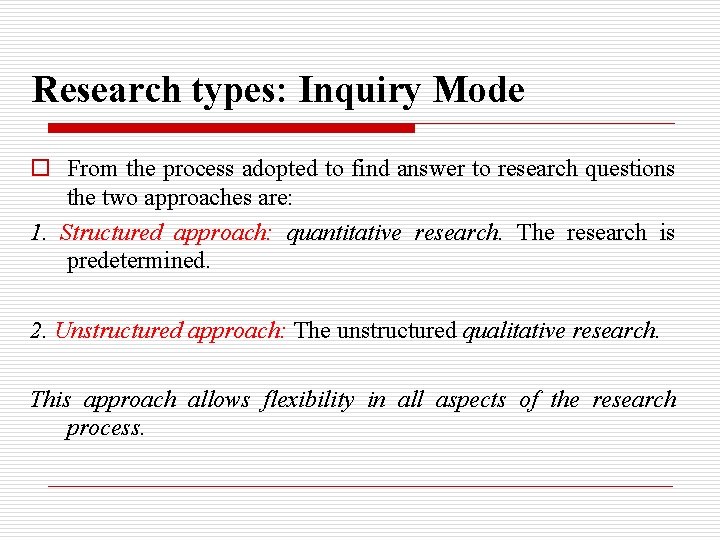 Research types: Inquiry Mode o From the process adopted to find answer to research Research types: Inquiry Mode o From the process adopted to find answer to research