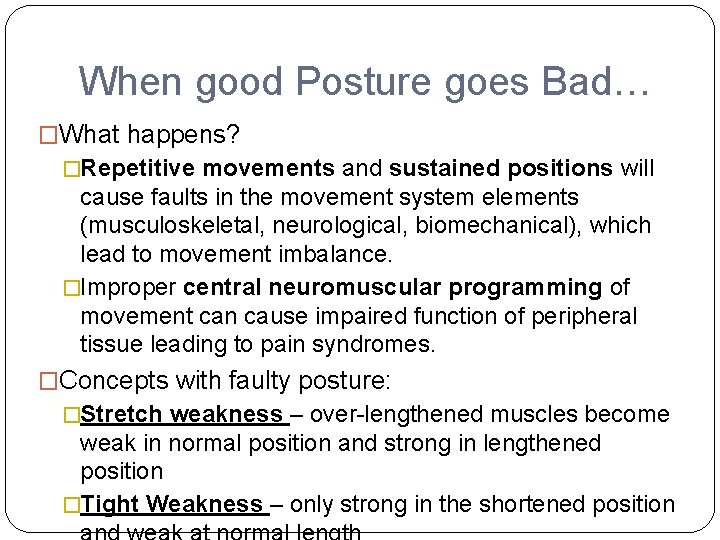 When good Posture goes Bad… �What happens? �Repetitive movements and sustained positions will cause