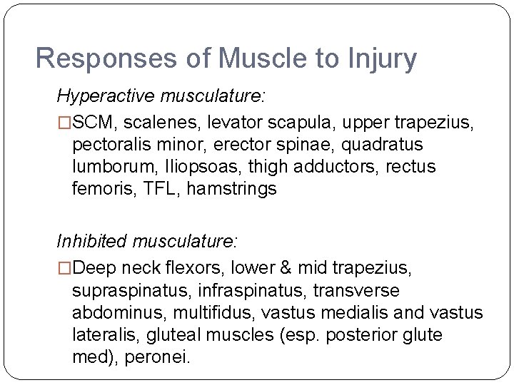 Responses of Muscle to Injury Hyperactive musculature: �SCM, scalenes, levator scapula, upper trapezius, pectoralis