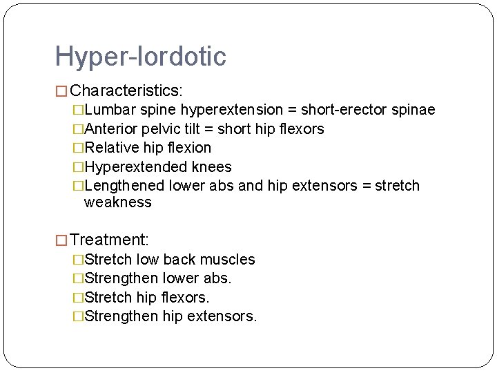 Hyper-lordotic � Characteristics: �Lumbar spine hyperextension = short-erector spinae �Anterior pelvic tilt = short