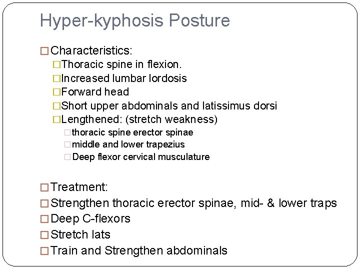 Hyper-kyphosis Posture � Characteristics: �Thoracic spine in flexion. �Increased lumbar lordosis �Forward head �Short