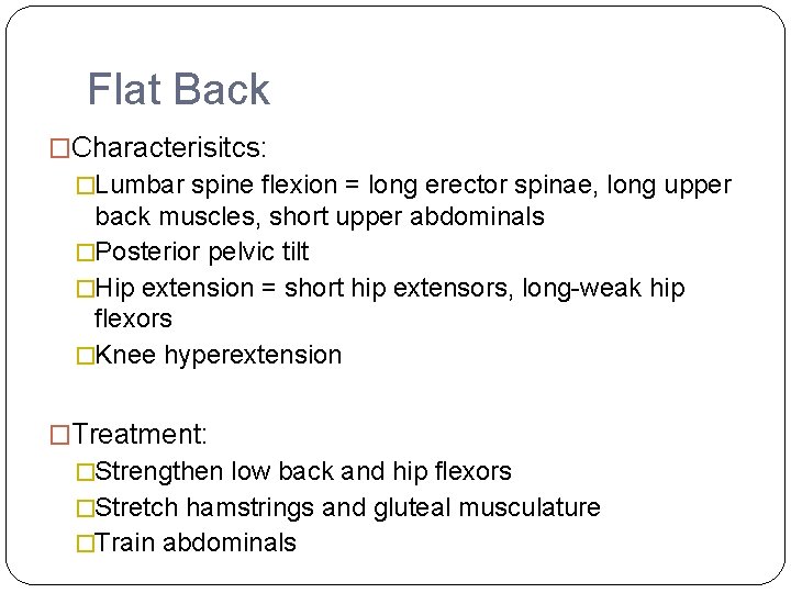 Flat Back �Characterisitcs: �Lumbar spine flexion = long erector spinae, long upper back muscles,