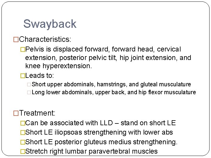 Swayback �Characteristics: �Pelvis is displaced forward, forward head, cervical extension, posterior pelvic tilt, hip