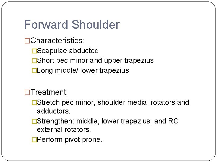 Forward Shoulder �Characteristics: �Scapulae abducted �Short pec minor and upper trapezius �Long middle/ lower